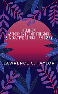 Religion as tormentor of the soul and a negative refuge - an essay