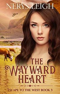The Wayward Heart (Escape to the West Book 3) - Published on May, 2017