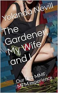 The Gardener, My Wife and I: our first MMF, MFM experience