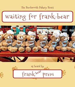 Waiting For Frank-Bear: as heard by . . . (The Beechworth Bakery Bears)