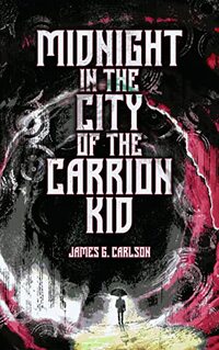 Midnight in the City of the Carrion Kid