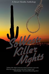SoWest: Killer Nights (Sisters in Crime Desert Sleuths Chapter Anthology Book 7) - Published on Jul, 2017