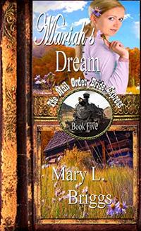 Mail Order Bride: Mariahâ€™s Dream (The Mail Order Bride Express Book 5)