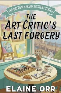 The Art Critic's Last Forgery (Bay View Harbor Mysteries Book 1)