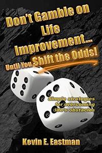 Don't Gamble on Life Improvement... Until You Shift the Odds!