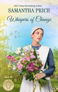 Whispers of Change: Inspirational Amish Romance (The Amish Bonnet Sisters Book 39)