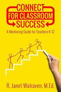 Connect for Classroom Success: A Mentoring Guide for Teachers K-12
