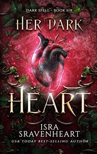 Her Dark Heart: Love Gives The Witch Her Ultimate Sacrifice (Dark Spell Series Book 6)