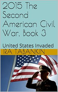 2015 The Second American Civil War, Book 3: United States Invaded