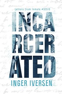 Incarcerated: Letters from Inmate 92510 (A Future Worth Fighting For Book 1) - Published on Sep, 2014