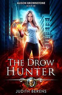 The Drow Hunter: An Urban Fantasy Action Adventure (Alison Brownstone Book 8)