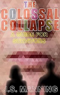 The Colossal Collapse: A Guide For Survivors (C.I.C.E. Book 3) - Published on Jul, 2023