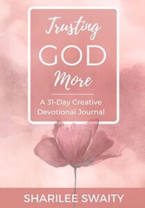 Trusting God More: A 31-Day Creative Devotional Journal (Grace Daily 31 Devotions Series)