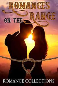 Romances on the Range: A Limited Edition Collection of Rough and Rugged Cowboys