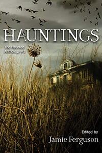 Hauntings (The Haunted Anthology Book 1)