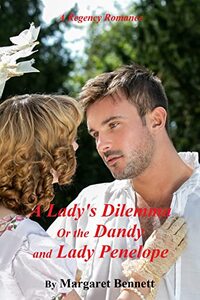 A Lady's Dilemma Or The Dandy and Lady Penelope (A Regency Romance)