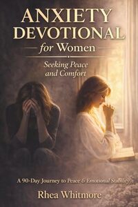 Anxiety Devotional for Women Seeking Peace and Comfort: A 90-Day Gentle Journey to Emotional Strength, Inner Stability, and Daily Calm