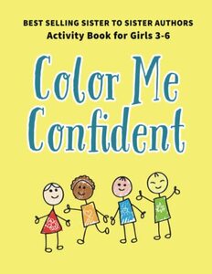 Color Me Confident: Activity Book for Girls 3-6 (Sister to Sister Series) - Published on Feb, 2023