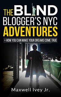 The Blind Blogger's NYC Adventures: + How You Can Make YOUR Dreams Come True