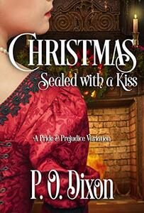 Christmas Sealed with a Kiss: A Pride and Prejudice Variation (Stand-alone Pride and Prejudice Variations: Holiday Escapes with Mr. Darcy!)