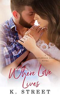 Where Love Lives: Maplewood Falls Book Two