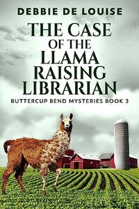 The Case of the Llama Raising Librarian (Buttercup Bend Mysteries Book 3)