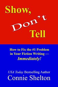 Show, Don't Tell: How to Fix the #1 Problem in Your Fiction Writing--Immediately!