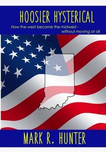 Hoosier Hysterical: How the west became the midwest, without moving at all