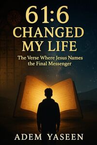 61:6 Changed My Life: The Verse Where Jesus Names the Final Messenger