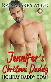 Jennifer's Christmas Daddy (Holiday Daddy Doms Book 1)