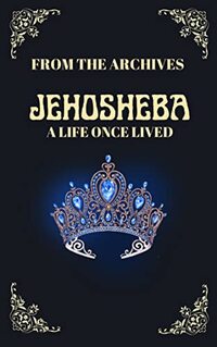From The Archives: A Life Once Lived: Jehosheba