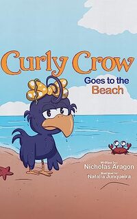 Curly Crow Goes to the Beach: A Childrenâ€™s Book About Dealing With Bullies for Kids Ages 4-8 (Curly Crow Children's Book Series)