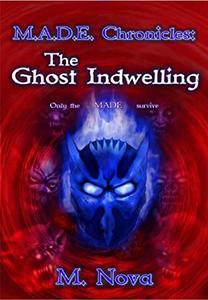 M.A.D.E. Chronicles: The Ghost Indwelling