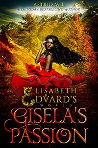 Gisela's Passion (Elisabeth and Edvard's World Book 0)