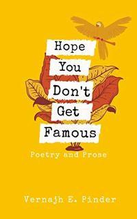 Hope You Don't Get Famous: Poetry and Prose