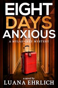 Eight Days Anxious: A Mylas Grey Mystery (Mylas Grey Mysteries Book 8)