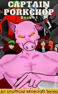 Captain Porkchop: Book 1 (An Unoffical Minecraft series) - Published on Jul, 2023