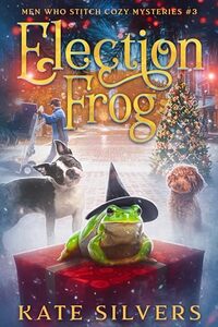 Election Frog: A Diverse Cozy Mystery (Men Who Stitch Mysteries Book 3) - Published on Oct, 2024