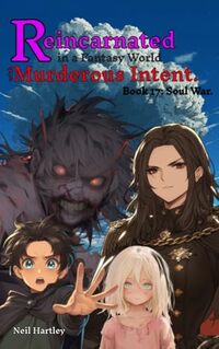 Reincarnated in a Fantasy World with Murderous Intent: Book 17: Soul War