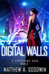 Digital Walls: A Cyberpunk Saga (Book 3)