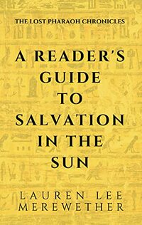 A Reader's Guide to Salvation in the Sun: The Lost Pharaoh Chronicles