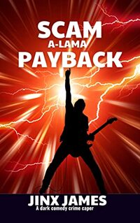 SCAM A-LAMA PAYBACK: A Dark Comedy Crime Caper (Con the Rock Star Book 3)