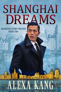 Shanghai Dreams: (Shanghai Story Book Two) A WWII Drama Trilogy - Published on Nov, 2018