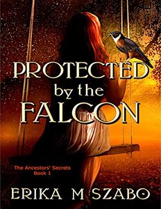 Protected By The Falcon: The Ancestors' Secrets Book 1