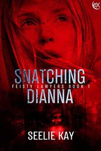 Snatching Dianna (Feisty Lawyers Book 1) - Published on Oct, 2018