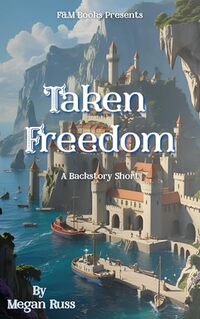 Taken Freedom: A Backstory Short