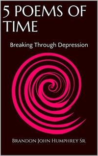 5 Poems Of Time: Breaking Through Depression