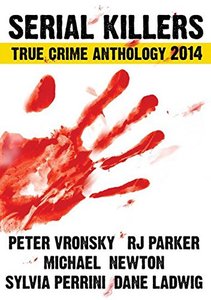 1st SERIAL KILLERS True Crime Anthology (Annual True Crime Collection)