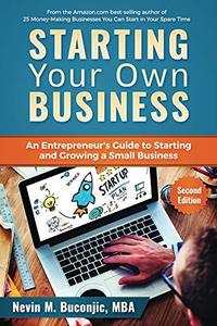 Starting Your Own Business: An Entrepreneur's Guide to Starting and Growing a Small Business