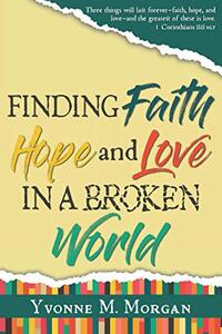 Finding Faith Hope And Love In A Broken World